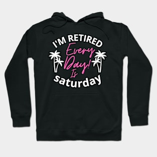 I'm retired every day is saturday father dad Hoodie